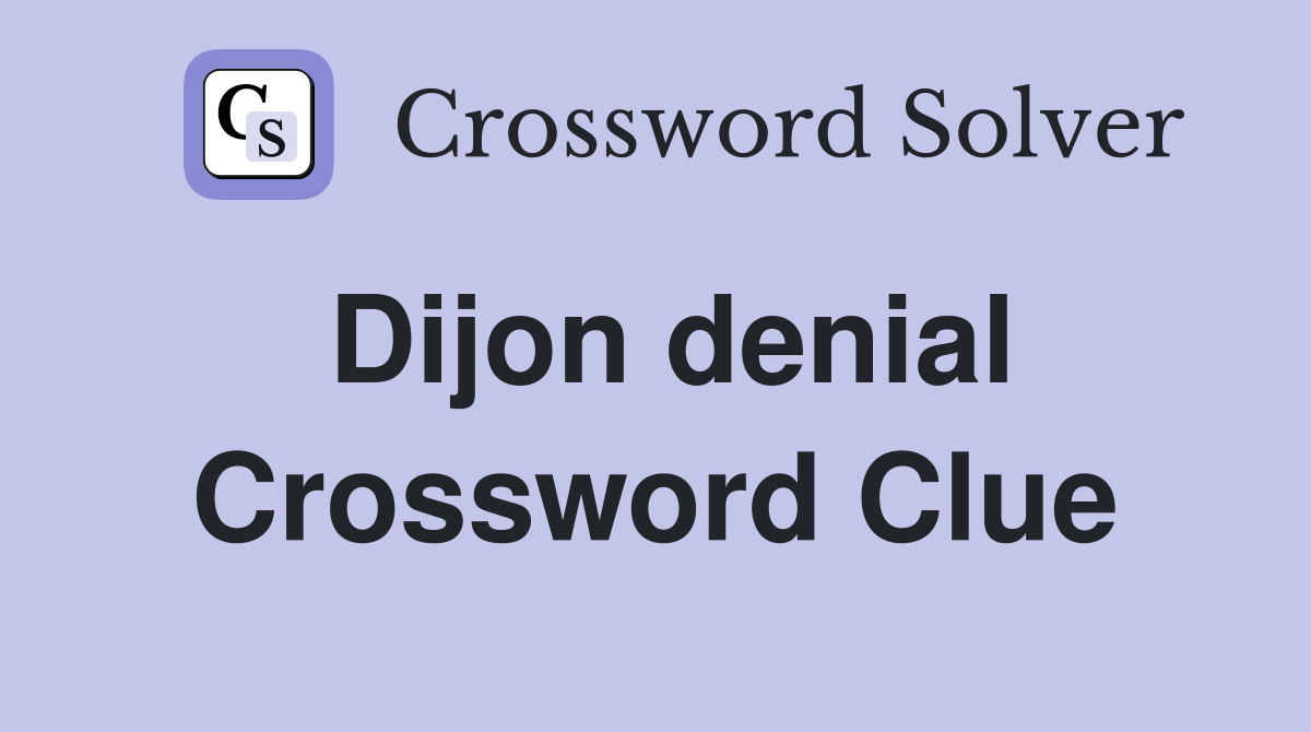 Dijon denial Crossword Clue Answers Crossword Solver